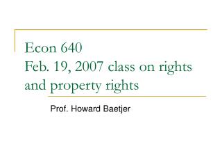 Econ 640 Feb. 19, 2007 class on rights and property rights