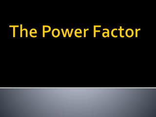 The Power Factor