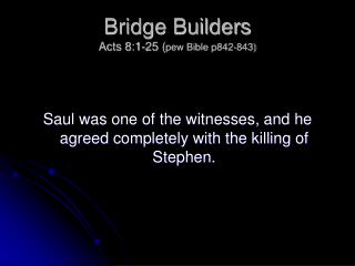 Bridge Builders Acts 8:1-25 ( pew Bible p842-843)