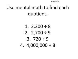 Use mental math to find each quotient. 1. 3,200 ÷ 8 2. 2,700 ÷ 9 3. 720 ÷ 9 4. 4,000,000 ÷ 8
