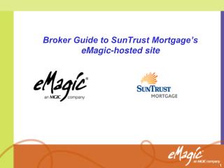 Broker Guide to SunTrust Mortgage’s eMagic-hosted site