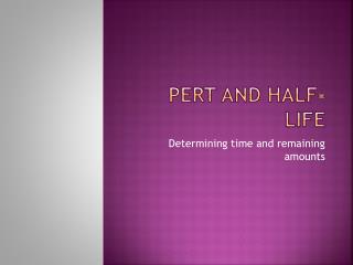 Pert and Half-life