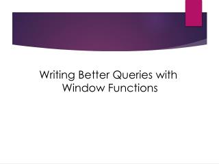 Writing Better Queries with Window Functions