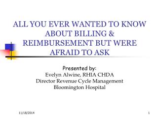 ALL YOU EVER WANTED TO KNOW ABOUT BILLING &amp; REIMBURSEMENT BUT WERE AFRAID TO ASK
