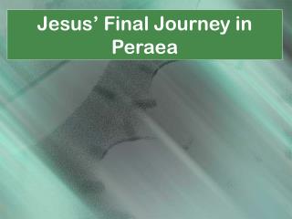Jesus’ Final Journey in Peraea