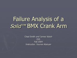 Failure Analysis of a Solid ™ BMX Crank Arm