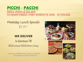 PICCHI - PACCHI Pizza, Pasta &amp; Salads 512 Main Street, Fort Worth TX 76102 817.870.2222