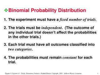Binomial Probability Distribution 1.	The experiment must have a fixed number of trials .