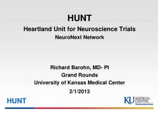 HUNT Heartland Unit for Neuroscience Trials NeuroNext Network Richard Barohn, MD- PI Grand Rounds