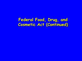 Federal Food, Drug, and Cosmetic Act (Continued)