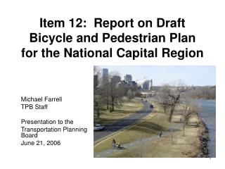 Item 12: Report on Draft Bicycle and Pedestrian Plan for the National Capital Region