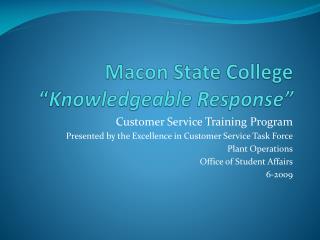 Macon State College “ Knowledgeable Response”