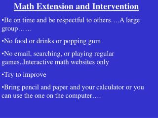 Math Extension and Intervention Be on time and be respectful to others….A large group……
