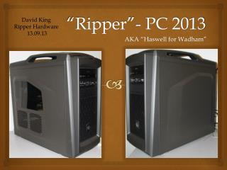 “Ripper”- PC 2013