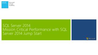SQL Server 2014 Mission Critical Performance with SQL Server 2014 Jump Start