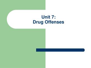 Unit 7: Drug Offenses
