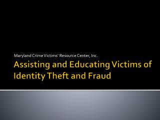 Assisting and Educating Victims of Identity Theft and Fraud