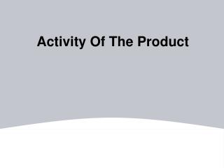 Activity Of The Product