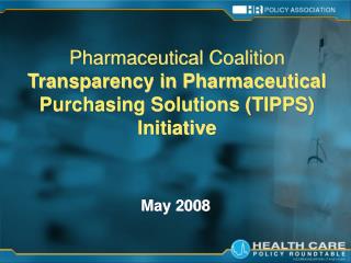 Pharmaceutical Coalition Transparency in Pharmaceutical Purchasing Solutions (TIPPS) Initiative