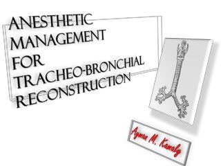 Anesthetic Management for Tracheo-Bronchial Reconstruction