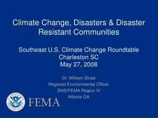 Dr. William Straw Regional Environmental Officer DHS/FEMA Region IV Atlanta GA