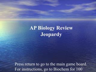 Press return to go to the main game board. For instructions, go to Biochem for 100