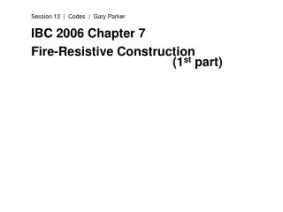 IBC 2006 Chapter 7 Fire-Resistive Construction 							(1 st part)