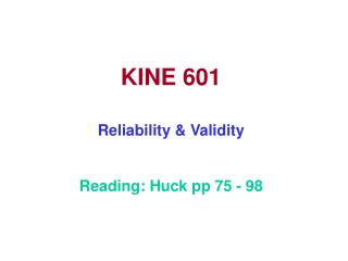 KINE 601 Reliability &amp; Validity Reading: Huck pp 75 - 98