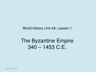 The Byzantine Empire 340 – 1453 C.E.