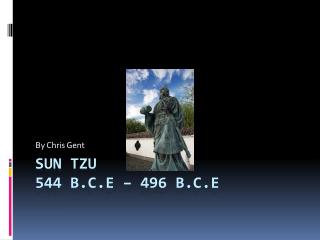 Sun Tzu 544 B.C.E – 496 B.C.E
