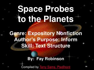 Space Probes to the Planets Genre: Expository Nonfiction Author’s Purpose: Inform