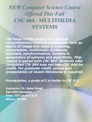 NEW Computer Science Course Offered This Fall CSC 664 - MULTIMEDIA SYSTEMS
