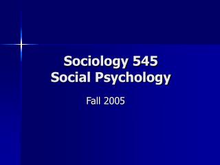 Sociology 545 Social Psychology