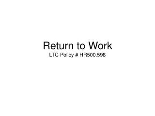 Return to Work LTC Policy # HR500.598