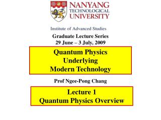 Graduate Lecture Series 29 June – 3 July, 2009 Prof Ngee-Pong Chang