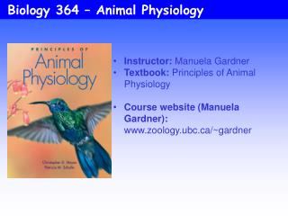 Instructor: Manuela Gardner Textbook: Principles of Animal Physiology