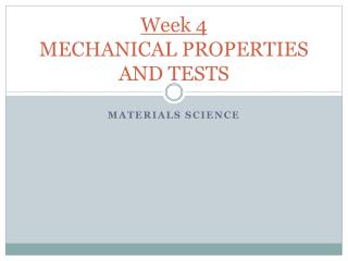 Week 4 MECHANICAL PROPERTIES AND TESTS