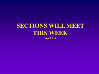 SECTIONS WILL MEET THIS WEEK Sep 5 &amp; 6