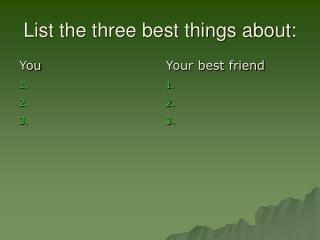 List the three best things about: