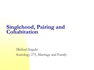 Singlehood, Pairing and Cohabitation