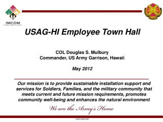 USAG-HI Employee Town Hall COL Douglas S. Mulbury Commander, US Army Garrison, Hawaii May 2012