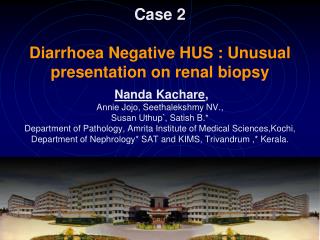 Case 2 Diarrhoea Negative HUS : Unusual presentation on renal biopsy