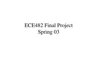 ECE482 Final Project Spring 03