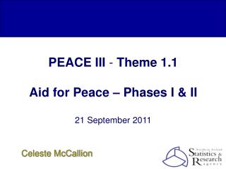 PEACE III - Theme 1.1 Aid for Peace – Phases I &amp; II 21 September 2011