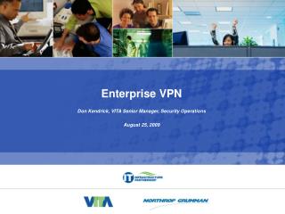 Enterprise VPN Don Kendrick, VITA Senior Manager, Security Operations August 25, 2009