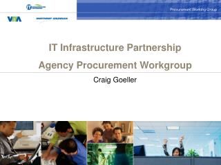 IT Infrastructure Partnership Agency Procurement Workgroup Craig Goeller