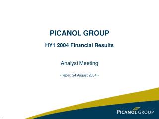PICANOL GROUP HY1 2004 Financial Results Analyst Meeting - Ieper, 24 August 2004 -