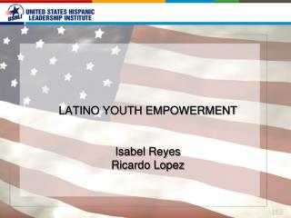 LATINO YOUTH EMPOWERMENT Isabel Reyes Ricardo Lopez