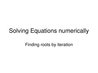 Solving Equations numerically