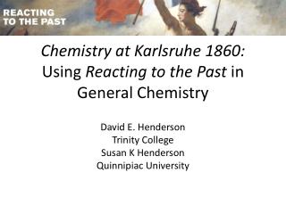 Chemistry at Karlsruhe 1860: Using Reacting to the Past in General Chemistry